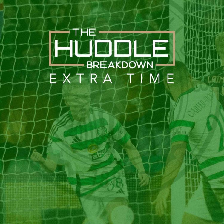 cover art for PREVIEW - THE HUDDLE BREAKDOWN EXTRA TIME: Celtic 1-2 Bayern Munich