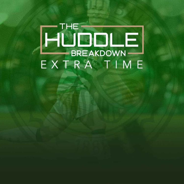 cover art for PREVIEW - THE HUDDLE BREAKDOWN EXTRA TIME: Killie Preview | Ref Watch | Celtic Pressing