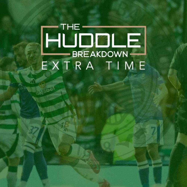 cover art for PREVIEW - THE HUDDLE BREAKDOWN EXTRA TIME: Celtic's Player of the Year Discussion