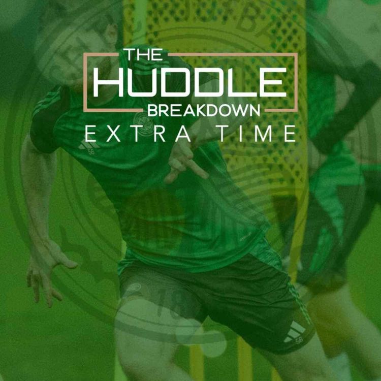 cover art for PREVIEW - THE HUDDLE BREAKDOWN EXTRA TIME: Celtic vs TRFC Preview | New Kit Deal | Goal of the Season