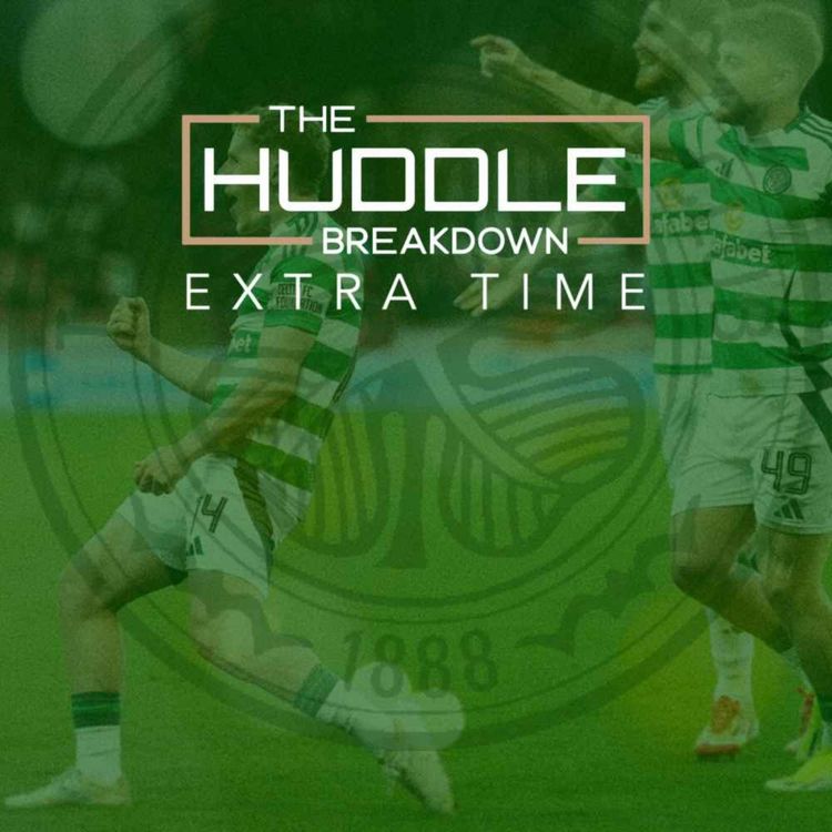cover art for PREVIEW - THE HUDDLE BREAKDOWN EXTRA TIME: Aberdeen 1-5 Celtic | St Mirren Preview
