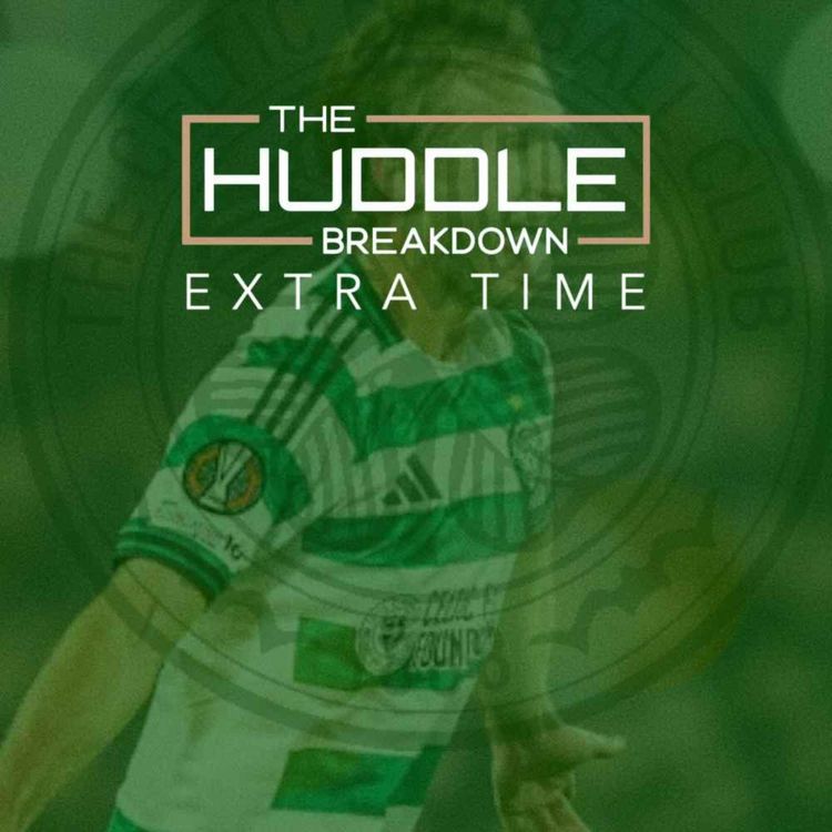 cover art for Real or Mirage? Celtic’s Shock Win in Rotterdam & Hibs Preview | Extra Time