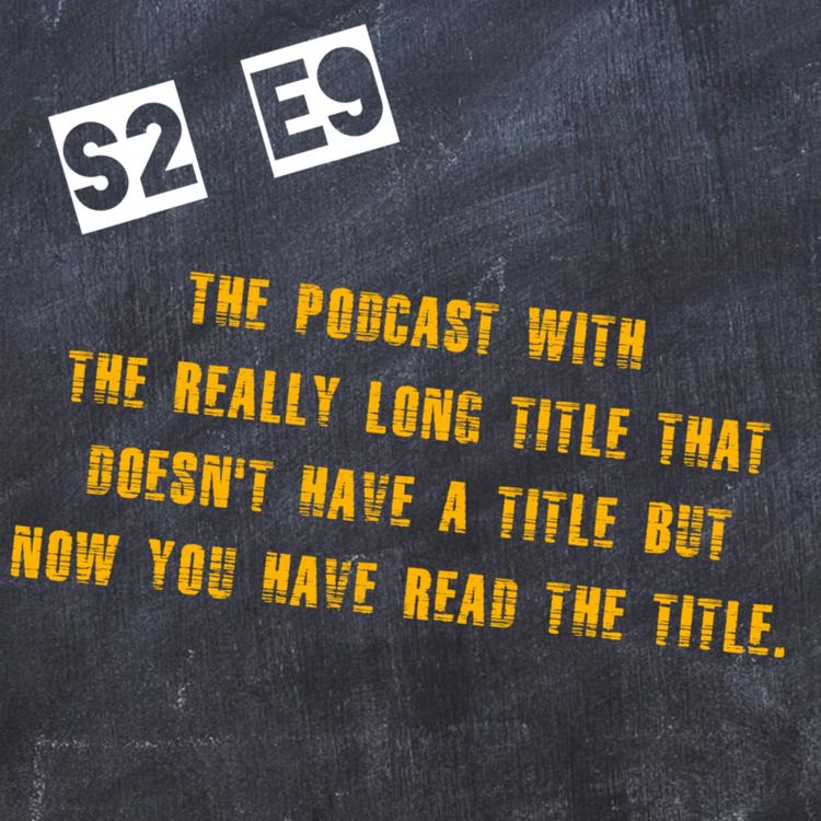cover art for The episode with a really long title, that doesn't have a title, but now you have read the title