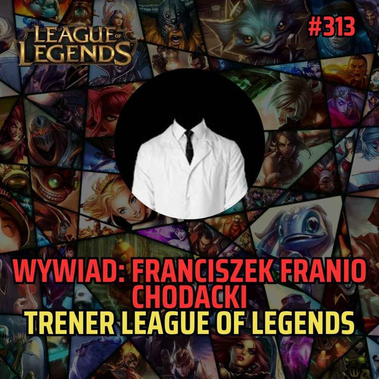 cover art for Wywiad #6 (313) - Trener League of Legends