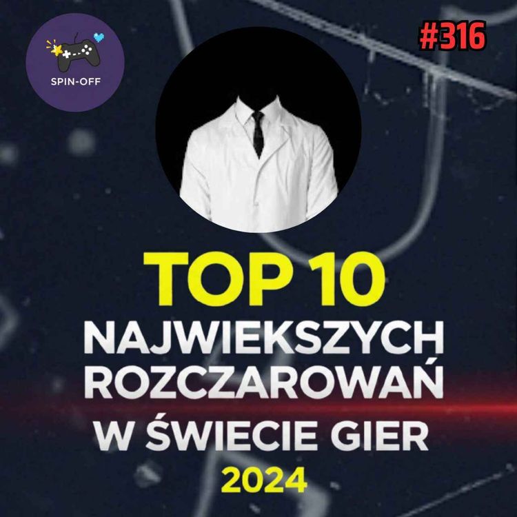 cover art for Bezimienny Spin-Off #1 (316) - Top 10 największych rozczarowań w świecie gier 2024