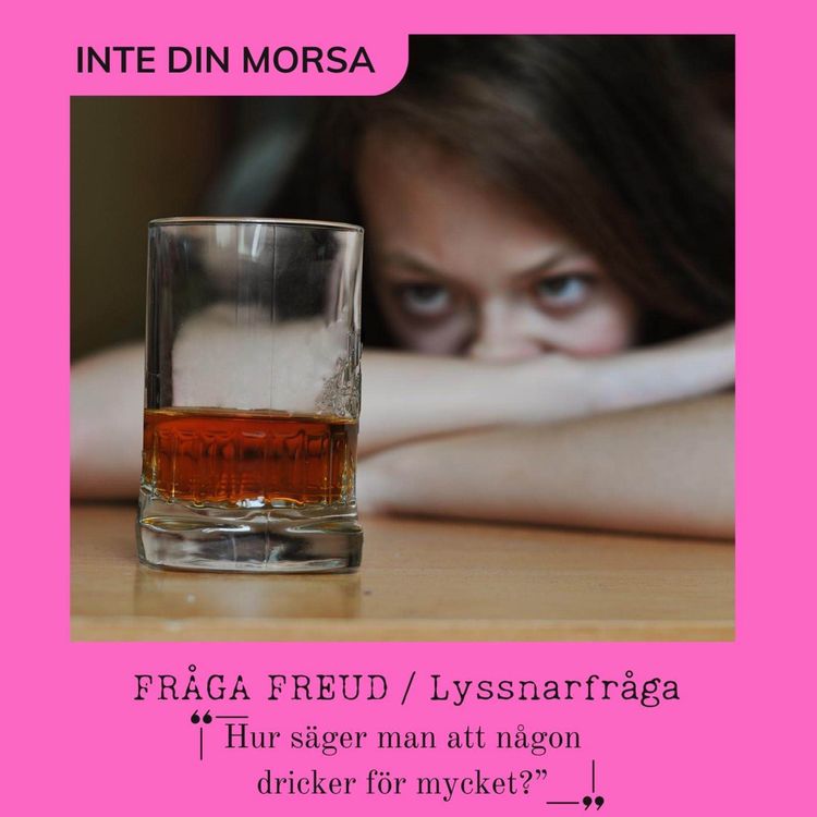 cover art for Fråga Freud ”Hur säger man att någon dricker för mycket?”