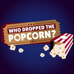 cover art for Who Dropped The Popcorn?