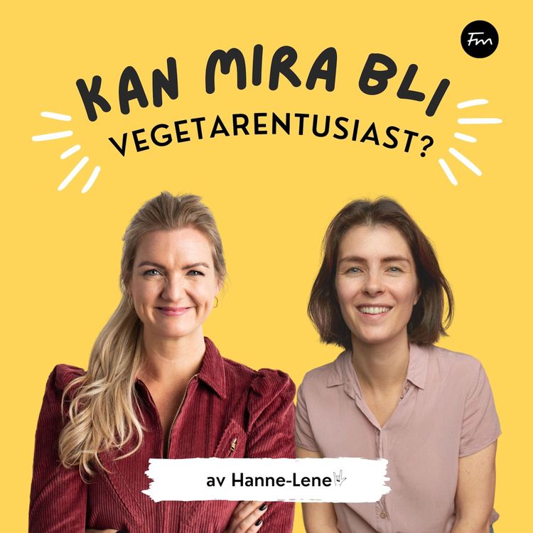 cover art for #10 FINALE! Har Mira blitt vegetarentusiast? Svaret er klart! - Kan Mira bli vegetarentusiast.