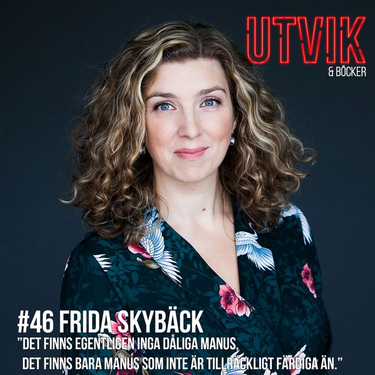 cover art for #46 Frida Skybäck - Det finns egentligen inga dåliga manus, det finns bara manus som inte är tillräckligt färdiga än.”