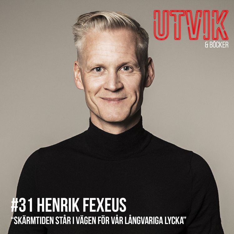 cover art for #31 Henrik Fexeus - Skärmtiden står i vägen för vår långvariga lycka