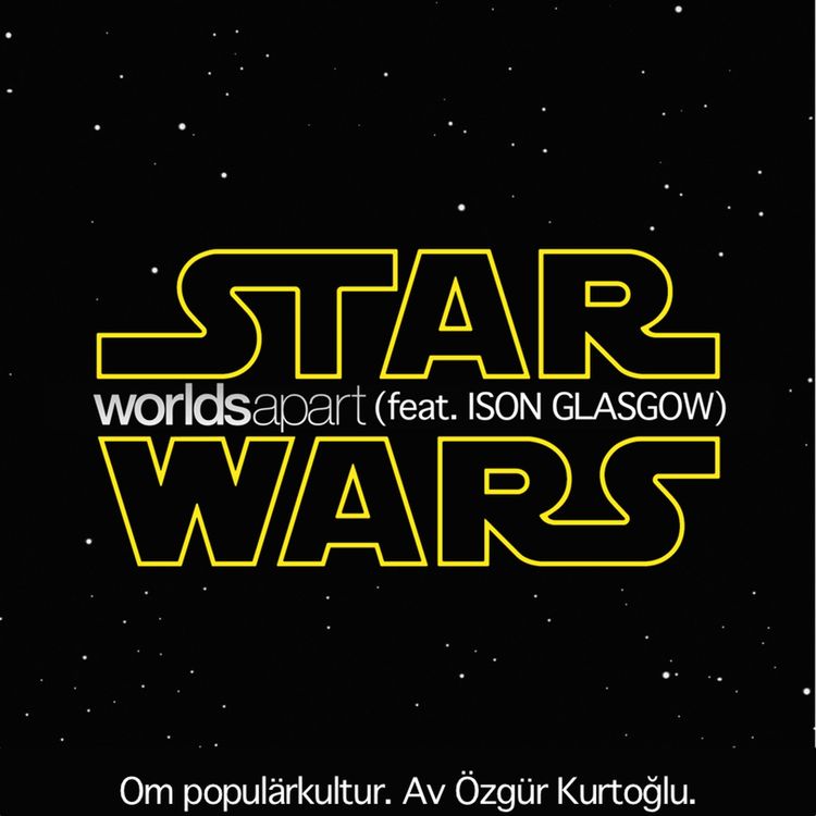 cover art for WorldsApart.S01E01.Star Wars (feat. Ison Glasgow)