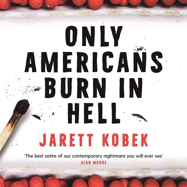 cover art for From The Archive - Jarett Kobek's Only Americans Burn In Hell