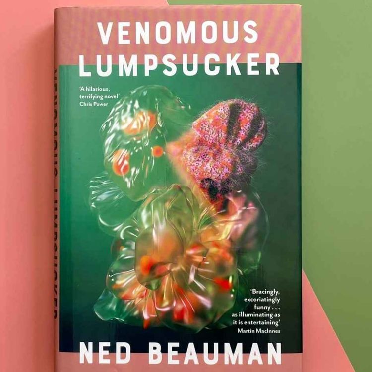cover art for Little Atoms 782 - Ned Beauman's Venomous Lumpsucker
