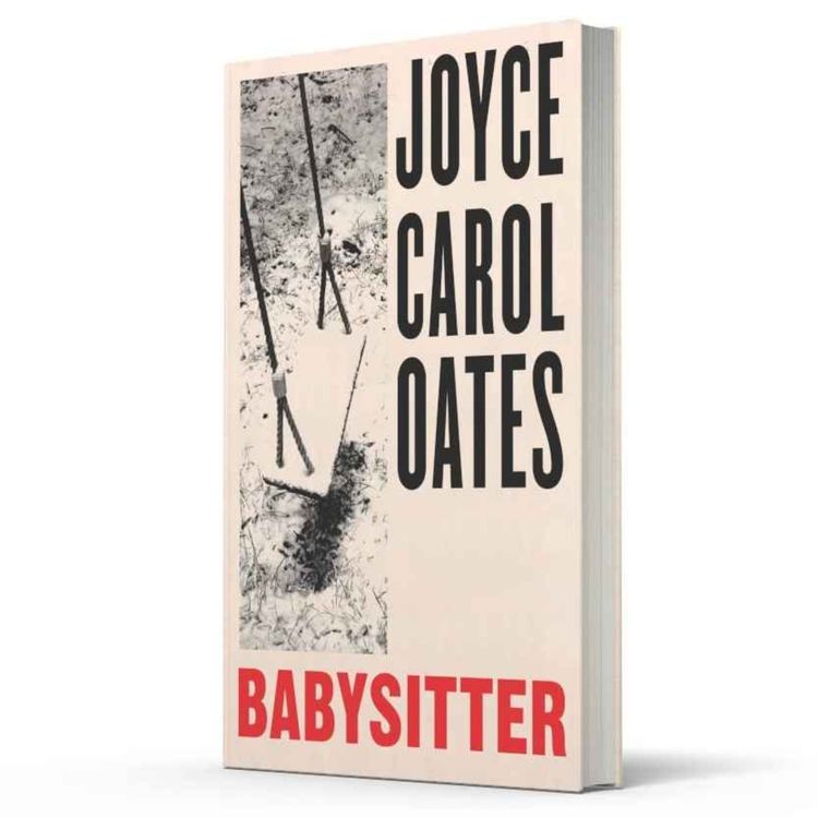 cover art for Little Atoms 787 - Joyce Carol Oates' Babysitter