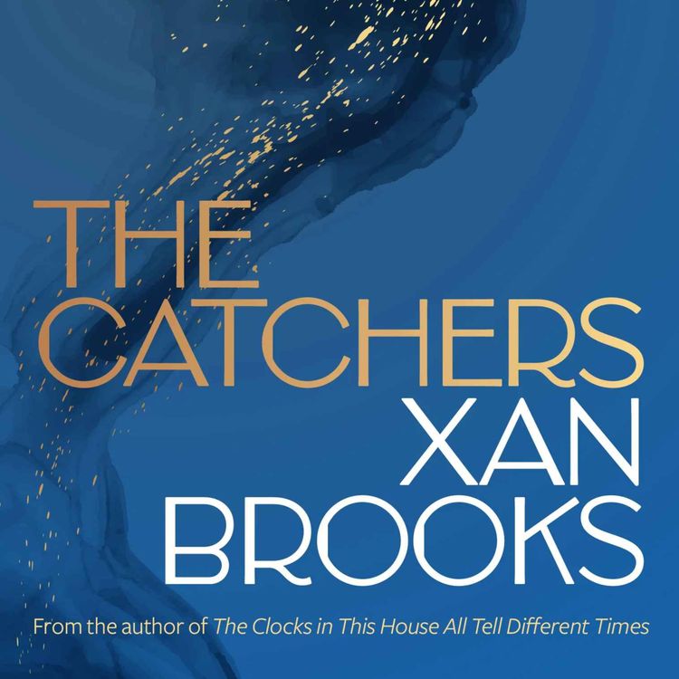 cover art for Little Atoms 922 - Xan Brooks' The Catchers