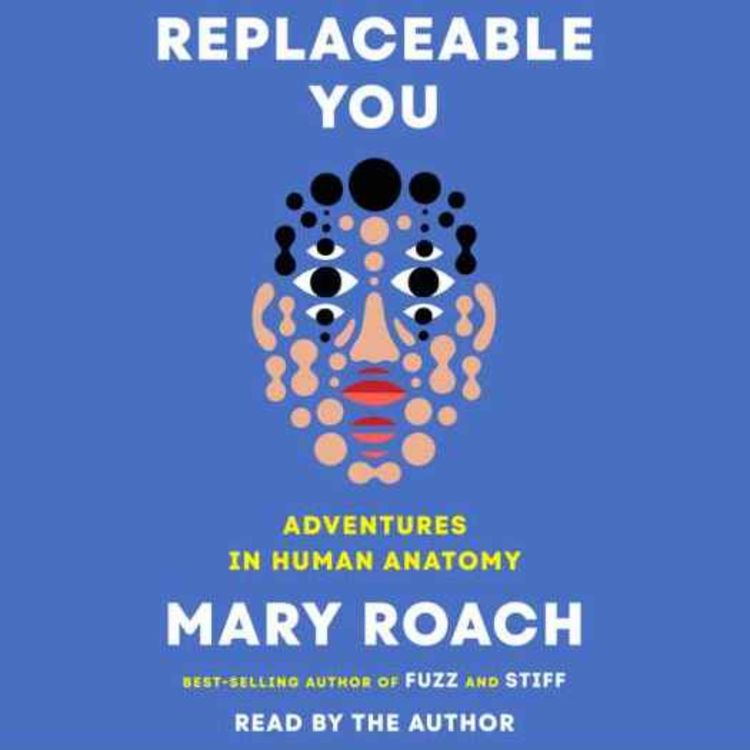 cover art for Little Atoms 973 - Mary Roach's Replaceable You