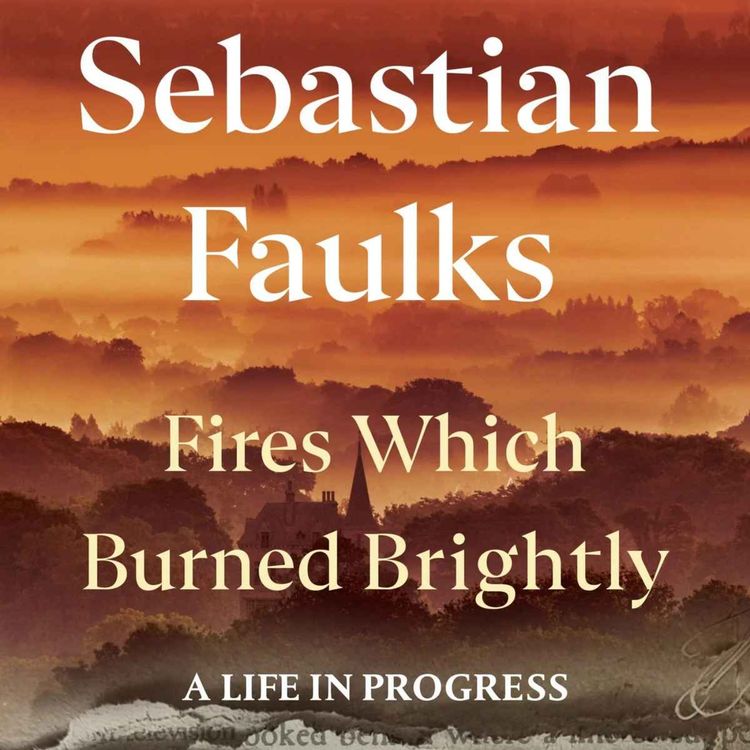 cover art for Little Atoms 981 - Sebastian Faulks' Fires Which Burned Brightly