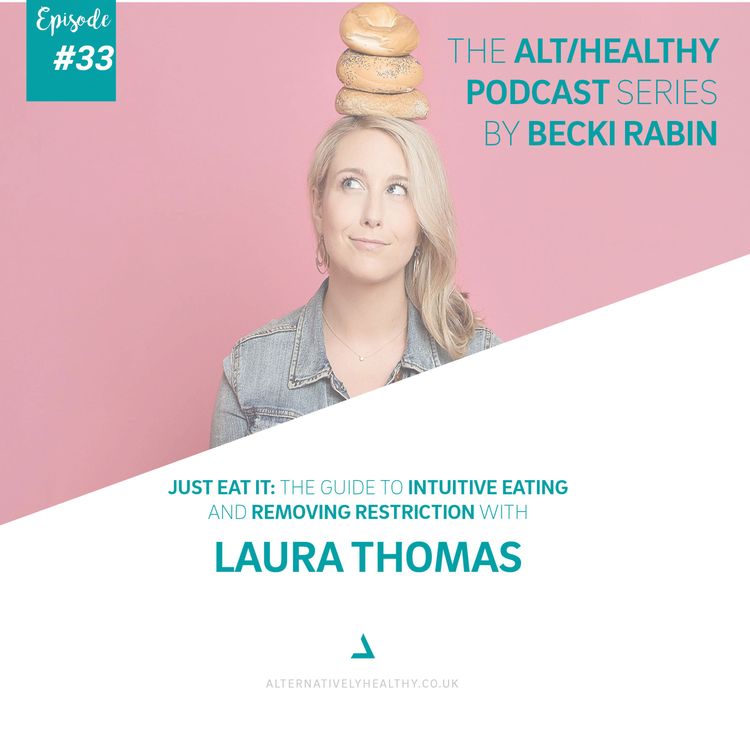 cover art for EPISODE 33: JUST EAT IT: THE GUIDE TO INTUITIVE EATING AND REMOVING RESTRICTIONS WITH LAURA THOMAS