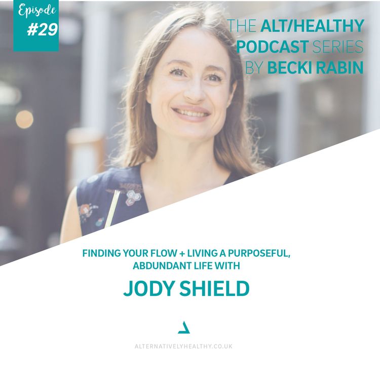 cover art for EPISODE 29: Finding your Flow + living a purposeful, abundant life with JODY SHIELD