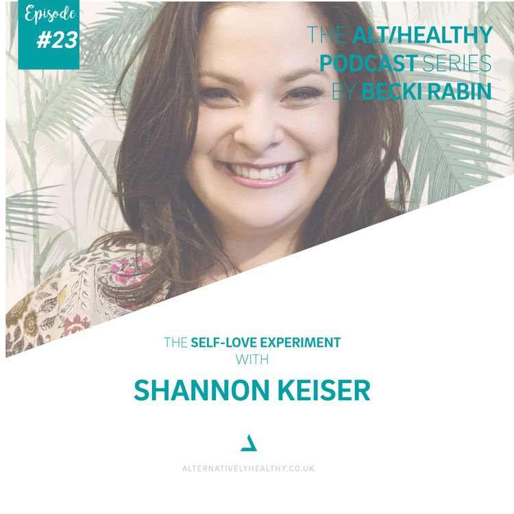 cover art for EPISODE 23: THE SELF LOVE EXPERIMENT WITH SHANNON KEISER