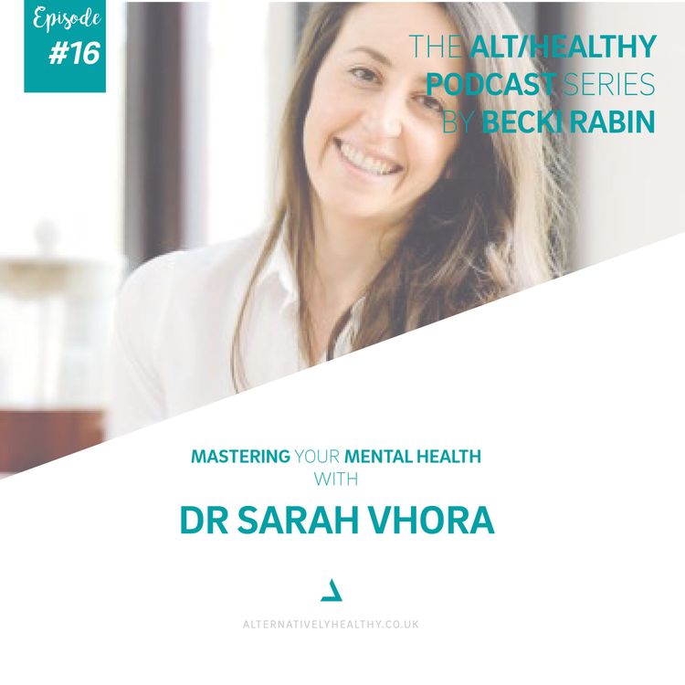 cover art for EPISODE 16: MASTERING YOUR MENTAL HEALTH WITH DR SARAH VHORA