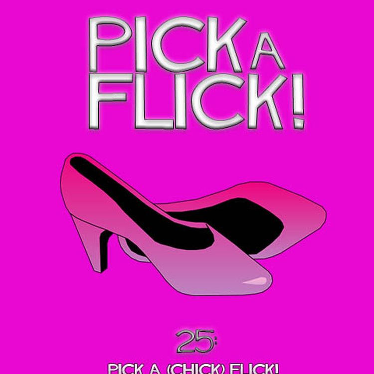 cover art for 25 - Pick a (Chick) Flick!