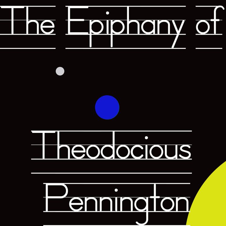 cover art for The Greatest Comedy Never Told: The Epiphany Of Theodocious Pennington