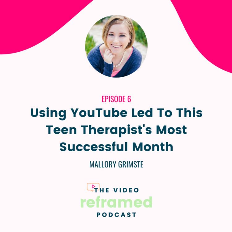 cover art for 6: Using YouTube Led To This Teen Therapist's Most Successful Month with Mallory Grimste