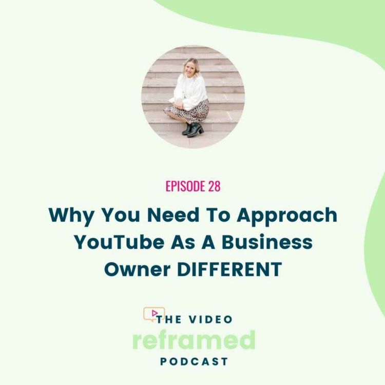 cover art for 28: Why You Need To Approach YouTube As A Business Owner DIFFERENT