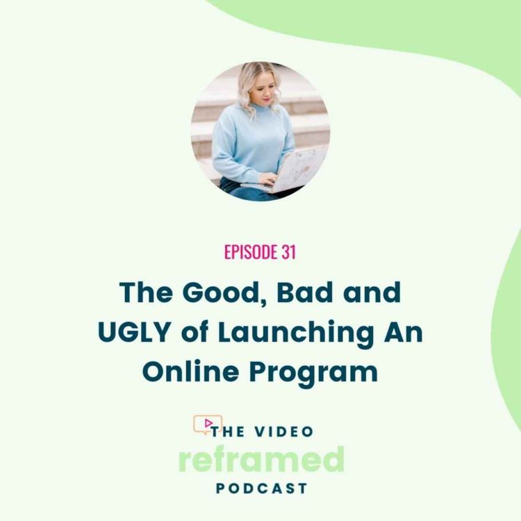 cover art for 31: The Good, Bad and UGLY of Launching An Online Program