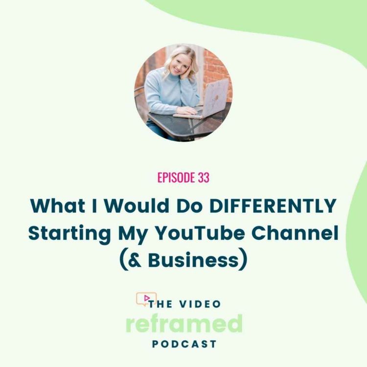 cover art for 33: What I Would Do DIFFERENTLY Starting My YouTube Channel (& Business)
