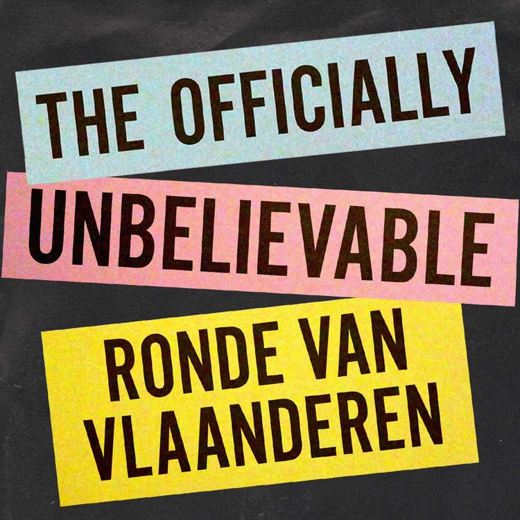 cover art for A Rouleur Podcast Special: The Officially Unbelievable Ronde van Vlaanderen