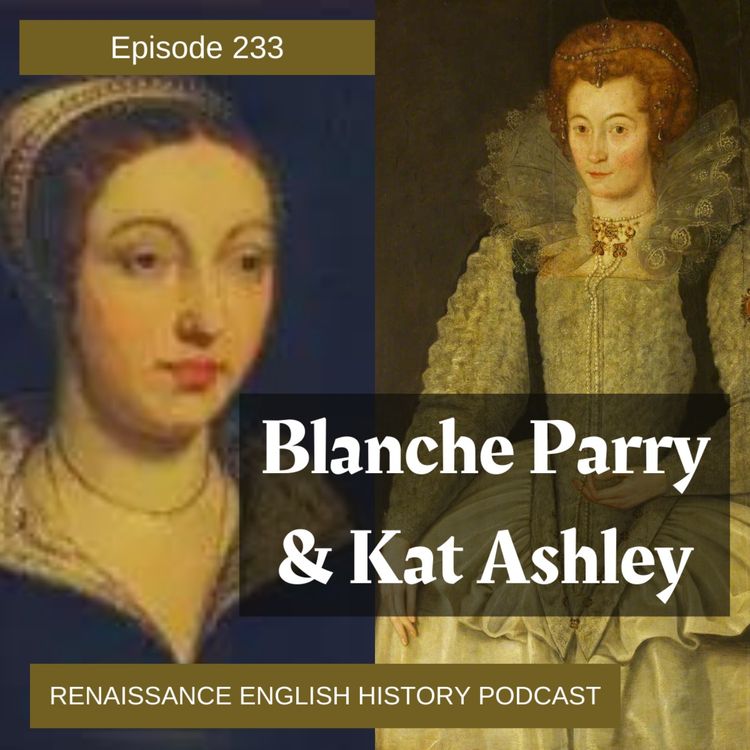 cover art for Episode 233: Elizabeth's Mother Figures - Blanche Parry and Kat Ashley