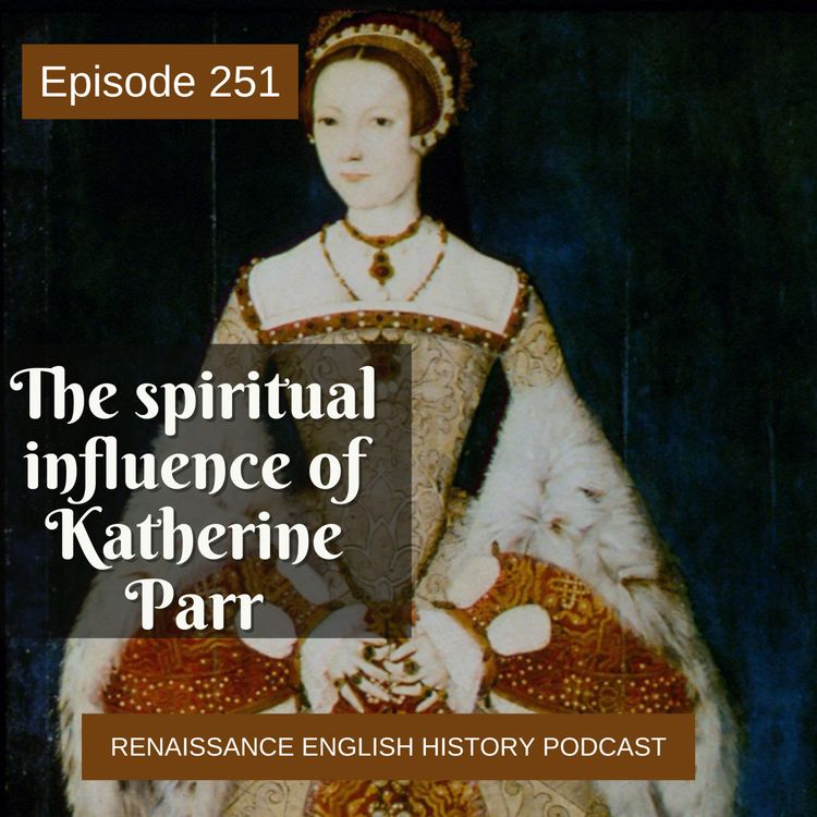 cover art for Episode 252: The Spiritual Life of Katherine Parr