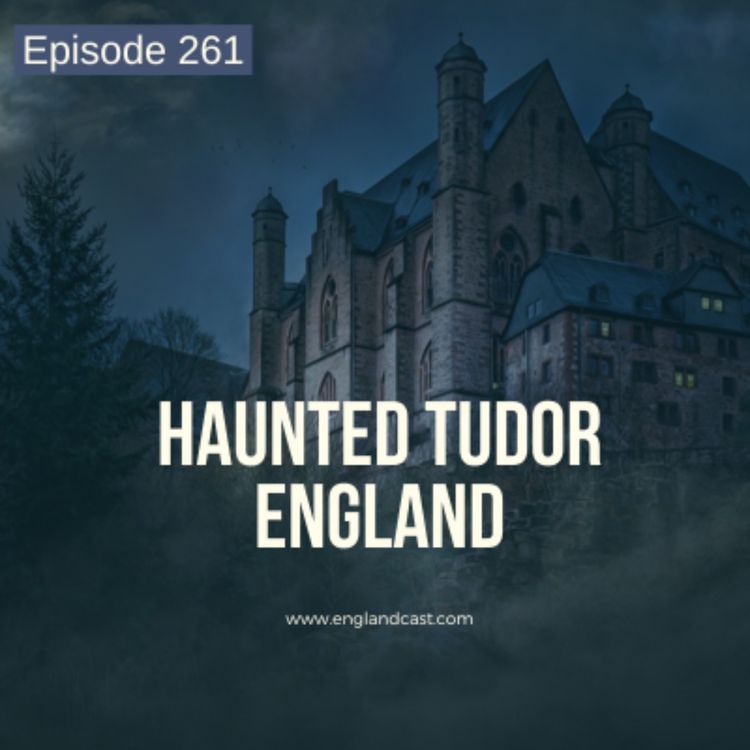 cover art for Episode 261: Haunted Tudor England