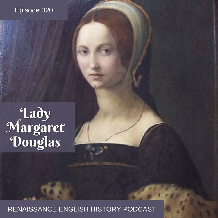 cover art for Episode 320: Lady Margaret Douglas