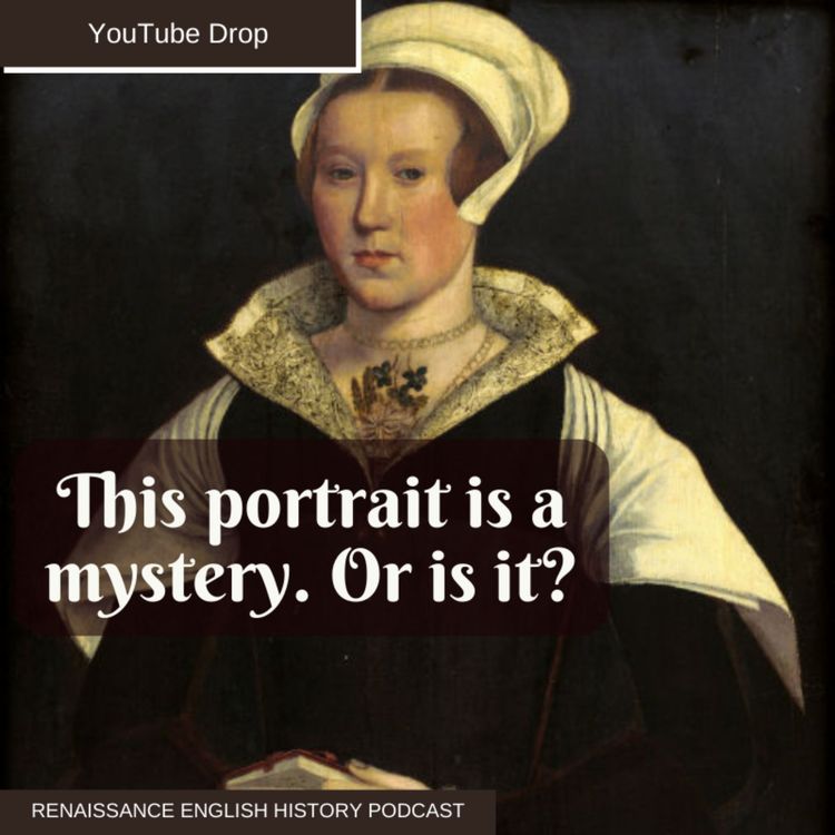 cover art for [YouTube Drop] A “Lady Jane Grey” Portrait That Isn’t Jane Grey at All