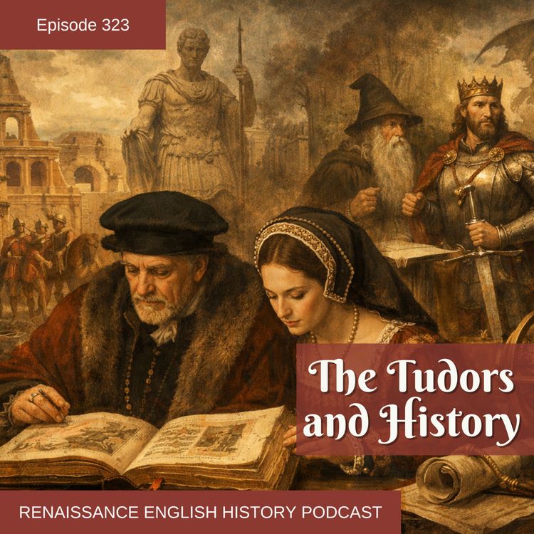 cover art for Episode 323: What the Tudors Really Thought About History