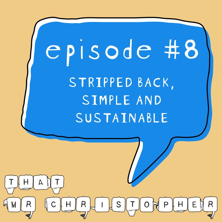 cover art for Episode 8 - Stripped Back, Simple and Sustainable