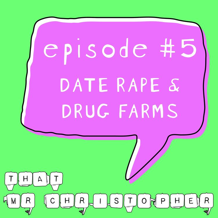 cover art for Episode 5 - Date Rape and Drug Farms