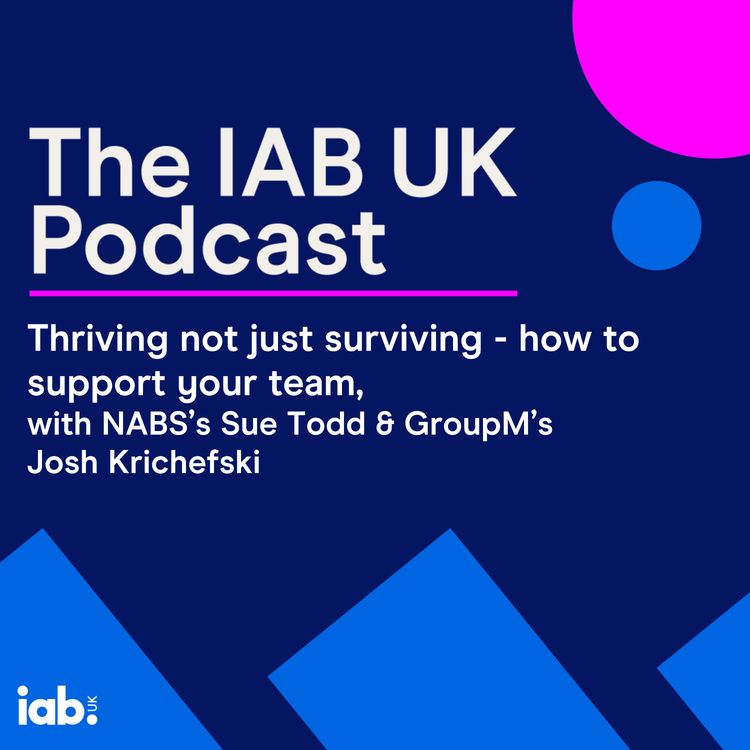 cover art for Thriving not just surviving - how to support your team, with NABS’s Sue Todd & GroupM’s Josh Krichefski