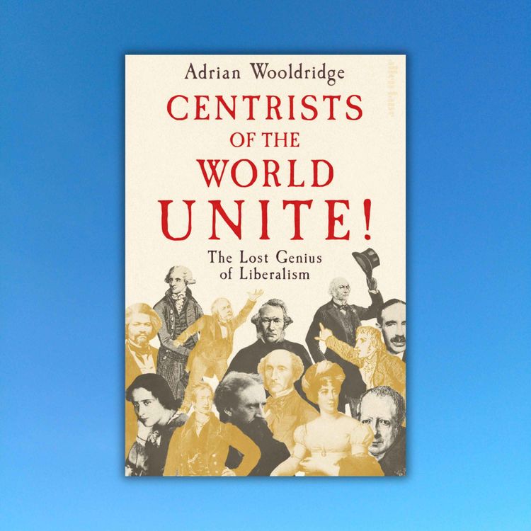 cover art for Adrian Wooldridge: How centrists fight back