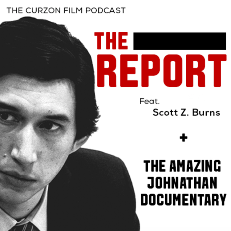 cover art for THE REPORT + THE AMAZING JOHNATHAN DOCUMENTARY | feat. Scott Z. Burns