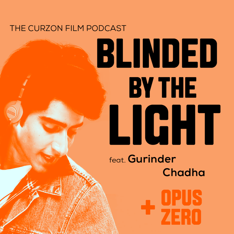 cover art for BLINDED BY THE LIGHT + OPUS ZERO | feat. Gurinder Chadha