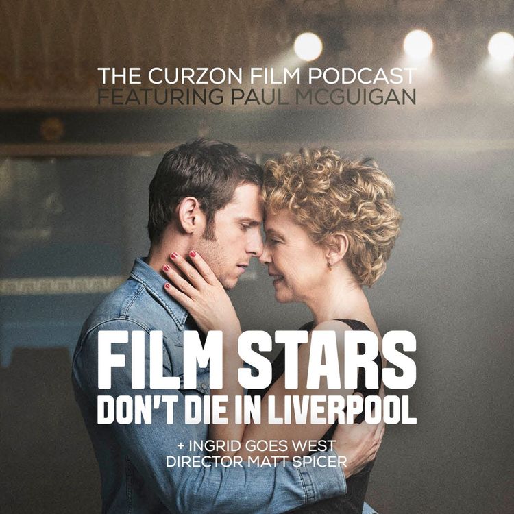 cover art for FILM STARS DON'T DIE IN LIVERPOOL + INGRID GOES WEST | feat. Paul McGuigan & Matt Spicer #97