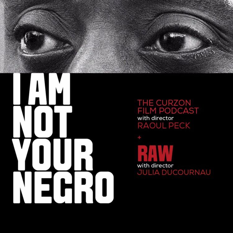 cover art for I AM NOT YOUR NEGRO + RAW | feat directors Raoul Peck +Julia Ducournau #67