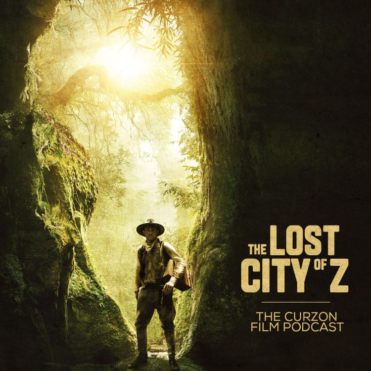 cover art for THE LOST CITY OF Z | The Curzon Film Podcast #65