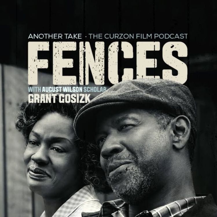 cover art for FENCES | Another Take - The Curzon Film Podcast feat. Grant Gosizk