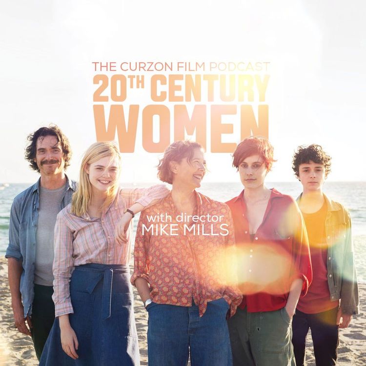 cover art for 20TH CENTURY WOMEN | Feat. Director Mike Mills - The Curzon Film Podcast #58