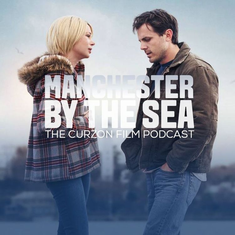 cover art for MANCHESTER BY THE SEA | The Curzon Film Podcast #54